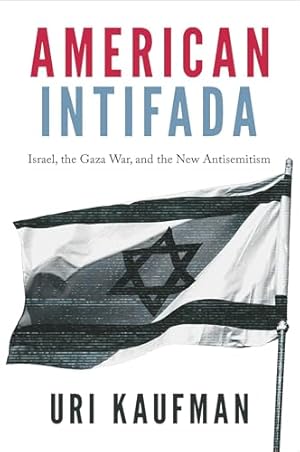 American Intifada: Israel, the Gaza War and the New Antisemitism
