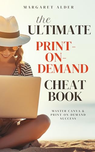 The Ultimate Print-on-Demand Cheat Book: Master Canva & Print-on-Demand Success