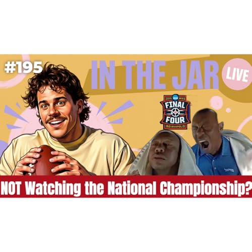 I REFUSE to Watch the National Championship| In the Jar Football Podcast