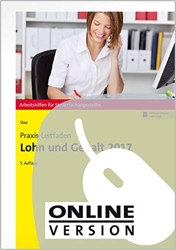 Praxis-Leitfaden Lohn und Gehalt 2017 (Arbeitshilfen für Steuerfachangestellte) Praxis-Leitfaden Lohn und Gehalt 2017 (Arbeitshilfen für Steuerfachangestellte)