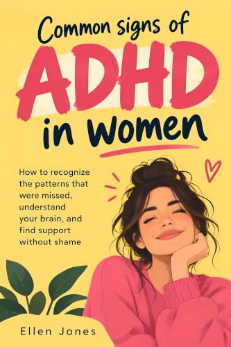 Common Signs of ADHD in Women: How to Recognize the Patterns That Were Missed, Understand Your Brain, and Find Support Without Shame image 2