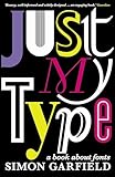 PROFILE BOOKS Just My Type: The original and best book about fonts