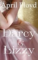 Darcy and Lizzy: A Pride and Prejudice Modern Romance 1533039070 Book Cover