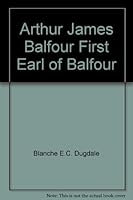 Arthur James Balfour First Earl of Balfour B000G3HENC Book Cover