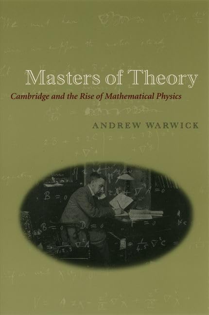 Masters of Theory: Cambridge and the Rise of Mathematical Physics      1st Edition