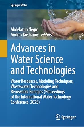 Advances in Water Science and Technologies: Water Resources, Modeling Techniques, Wastewater Technologies and Renewable Energies-Wow! eBook