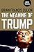 The Meaning of Trump