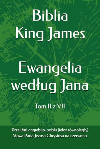 Biblia King James - Ewangelia według Jana: Wersja polsko-angielska (tekst równoległy) (Biblia King James (KJV) - Wierne tłumaczenie wersji King James (KJV) na język polski) (Polish Edition)