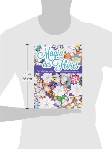 Magia das Flores - Série Para Colorir, Estimular a Imaginação e Relaxar