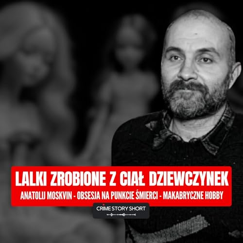 Chore hobby Anatolija Moskwina 🎧 PODCAST KRYMINALNY