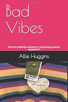 Paperback Bad Vibes: Does the positivity movement in psychology produce oppression? Book