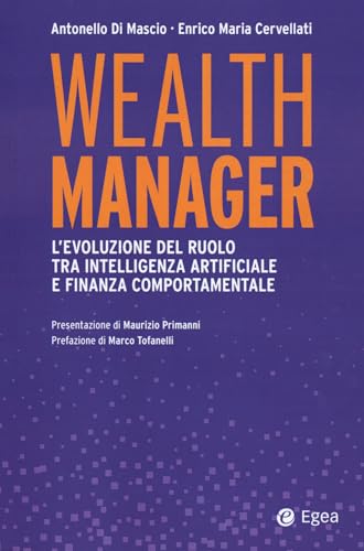 Wealth Manager. L'Evoluzione Del Ruolo Tra Intelligenza Artificiale E Finanza Comportamentale