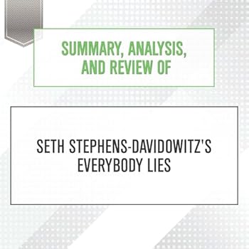 Summary, Analysis, and Review of Seth Stephens-Davidowitz's Everybody Lies