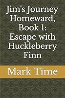 Jim's Journey Homeward, Book 1: Escape with Huckleberry Finn 173296274X Book Cover
