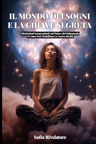 Il Mondo dei Sogni e la Chiave Segreta: Rivelazioni Sorprendenti sul Potere del Subconscio e Come Essi Modellano la Nostra Realtà, Viaggia nel Profondo Della Psiche: Interpretazione e Significato.