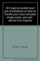 101 ways to protect your job: A handbook on how to handle your most valuable single asset, your job : advice from experts 0070162891 Book Cover