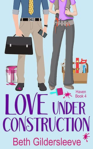 Love Under Construction: An enemies to lovers, small town romance (Haven Book 4)