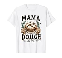 Ce t-shirt amusant pour les parents faits maison qui aiment la pâtisserie se lit comme suit : « Mama makes the paste » fabriqué à partir de pain au levain, pour quelqu'un qui aime cuisiner du pain au levain, voici une recette hilarante de démarrage a...