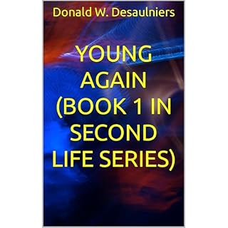 YOUNG AGAIN (BOOK 1 IN SECOND LIFE SERIES) Audiobook By Donald W. Desaulniers cover art