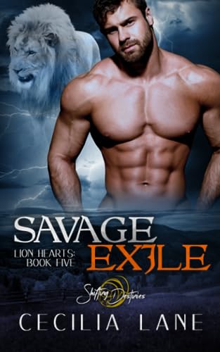 Savage Exile: A Shifting Destinies Lion Shifter Romance (Lion Hearts Paranormal Romance)
