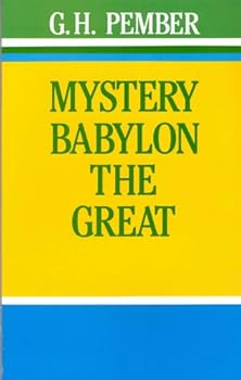 Mystery Babylon the Great and The Mysteries and Catholicism: An exposition of Revelation 17 and 18 and An Account of the Rise of the Roman Catholic Church under Pagan Influences