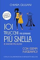 101 trucchi per sembrare piu' snella (e anche piu' alta) - Ediz. in BIANCO E NERO 1981535802 Book Cover