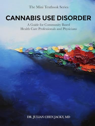 CANNABIS USE DISORDER: A Guide for Community Based Health Care Pr...
