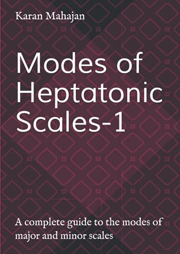 Modes of Heptatonic Scales-1: A complete guide to the modes of major and minor scales (Modes of Scales)