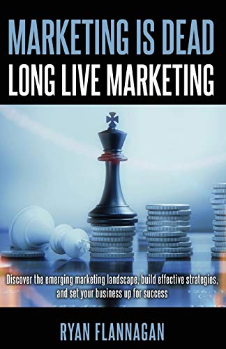 Marketing Is Dead, Long Live Marketing: Discover the emerging marketing