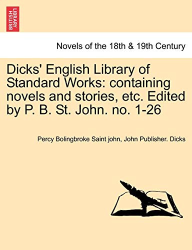 Dicks' English Library of Standard Works: Containing Novels and Stories, Etc. Edited by P. B. St. John. No. 1-26