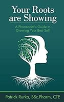 Your Roots Are Showing: A Pharmacist's Guide to Growing Your Best Self 1775393801 Book Cover