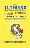 The 12 Things They Wanted To Teach You in High School...But Couldn't: A Personal Development Book for Educational Leaders