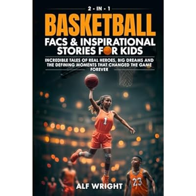 Basketball Facts and Inspirational Stories for Kids