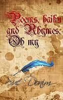 Poems, Haiku and rhymes, Oh my! 1503070204 Book Cover