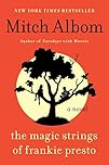 The Magic Strings of Frankie Presto: A Profound Novel from the Author of Tuesdays With Morrie
