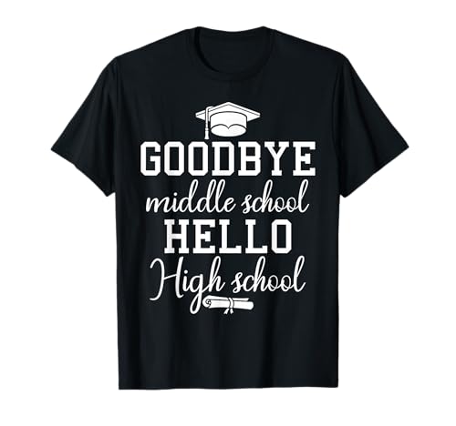 Goodbye Middle School Hello High School Graduation T-Shirt