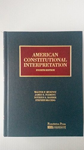 Murphy, Fleming, Barber and Macedo's American Constitutional Interpretation, 4th (University Casebook Series)