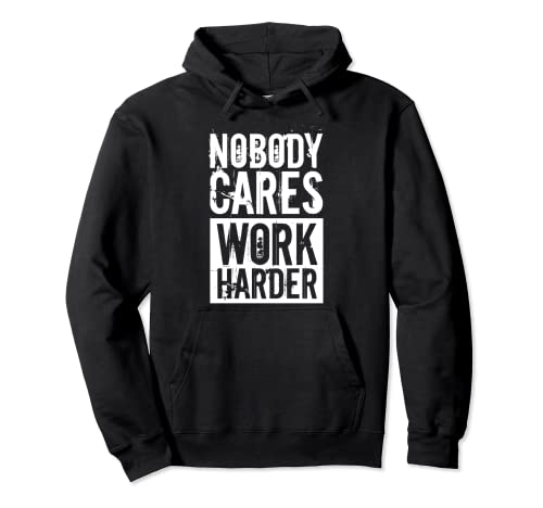 Nobody Cares Work Harder Fitness Disegni regalo Felpa con Cappuccio