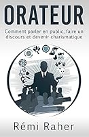 Orateur: Comment Parler En Public, Faire Un Discours Et Devenir Charismatique B017GG24DQ Book Cover