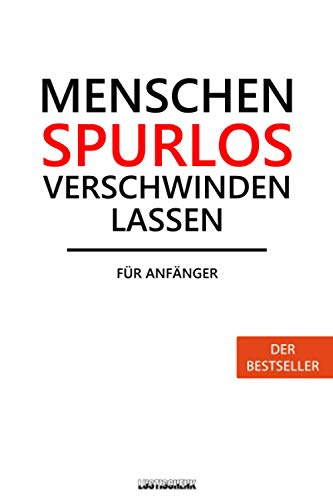 Preisvergleich Produktbild Menschen spurlos verschwinden lassen - für Anfänger (Der Bestseller): liniertes Notizbuch, Tagebuch, lustiges Geschenk Journal für Familie, Freunde, Kollegen oder Chef (ca. DIN A5)