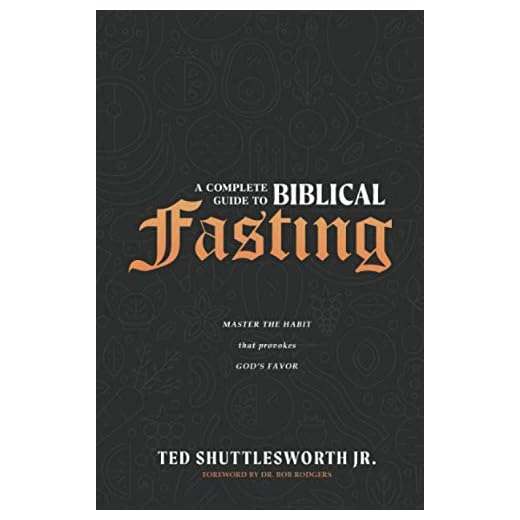 A Complete Guide to Biblical Fasting: Master the Habit that Provokes God's Favor