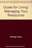 Goals for Living: Managing Your Resources 1590701798 Book Cover