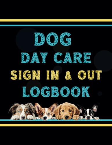 Dog Day Care Sign In and Out Logbook: Track daily attendance of client pets arrival and departures for billing