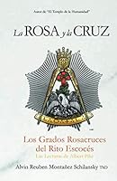 La Rosa y la Cruz : Los Grados Rosacruces Del Rito Escoc?s 1792968426 Book Cover