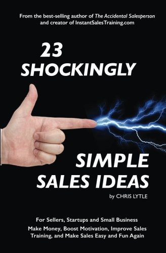 Instant Sales Training 23 Shockingly Simple Ideas: For Sellers, Start-ups, and Small Businesses Make