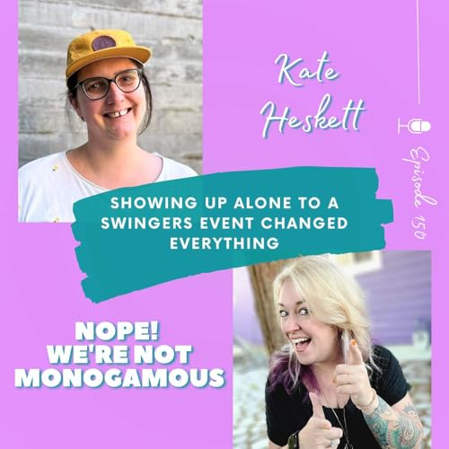 Showing Up Alone to a Swingers Event Changed Everything - Ep. 150 with Kate Heskett