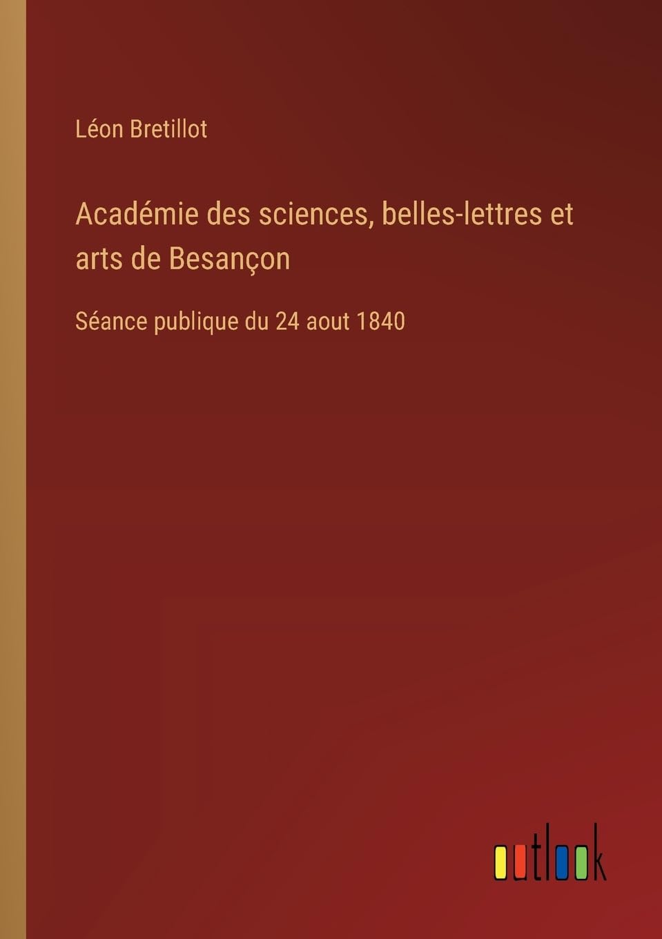 Académie des sciences, belles-lettres et arts de Besançon: Séance publique du 24 aout 1840