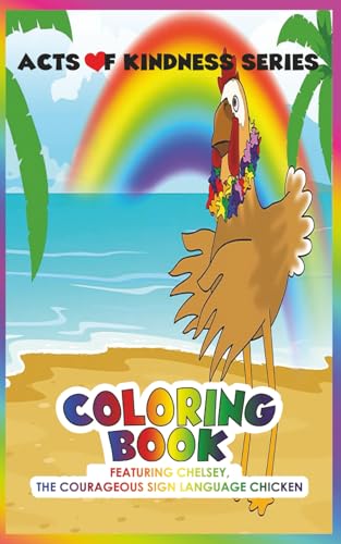 Coloring Book Featuring Chelsey, The Courageous Sign Language Chicken: Acts of Kindness Series