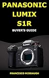  PANASONIC LUMIX S1R BUYER’S GUIDE: A pocket guide to the designs and features of the Panasonic S1R camera (English Edition)