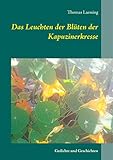  Das Leuchten der Blüten der Kapuzinerkresse: Gedichte und Geschichten